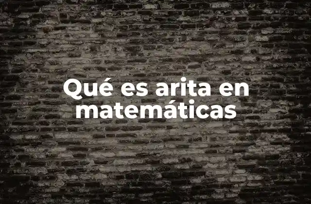 Qué es Arita en Matemáticas