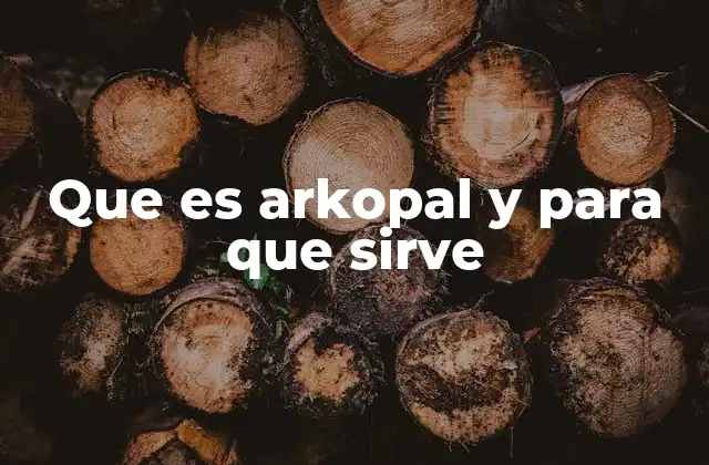 Que es Arkopal y para que Sirve