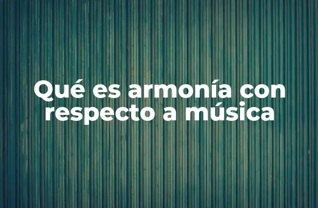 Qué es Armonía con Respecto a Música