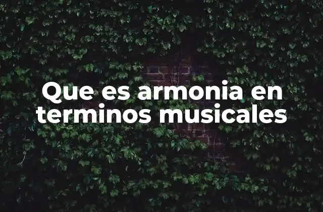 Que es Armonia en Terminos Musicales 2 La base de la música: más allá de la melodía