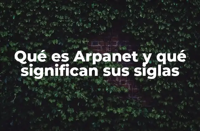 Qué es Arpanet y Qué Significan Sus Siglas