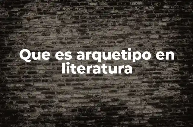 Que es Arquetipo en Literatura