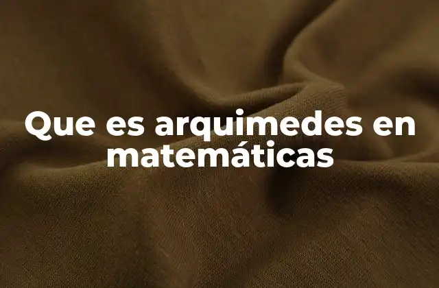 Que es Arquimedes en Matemáticas