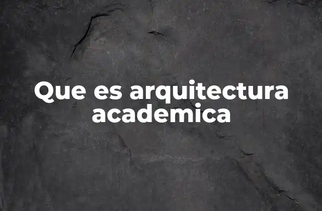 Que es Arquitectura Academica