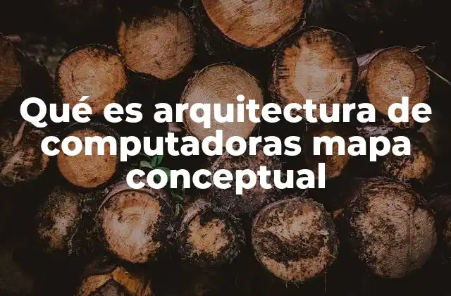 Qué es Arquitectura de Computadoras Mapa Conceptual