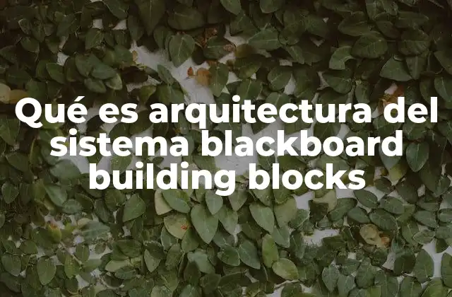 Qué es Arquitectura Del Sistema Blackboard Building Blocks