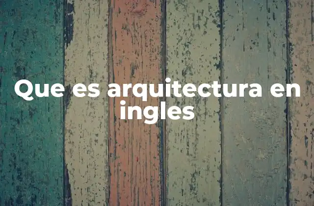 Que es Arquitectura en Ingles