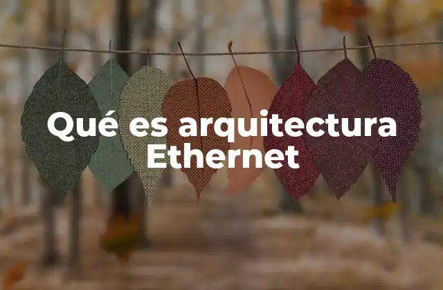 Qué es Arquitectura Ethernet
