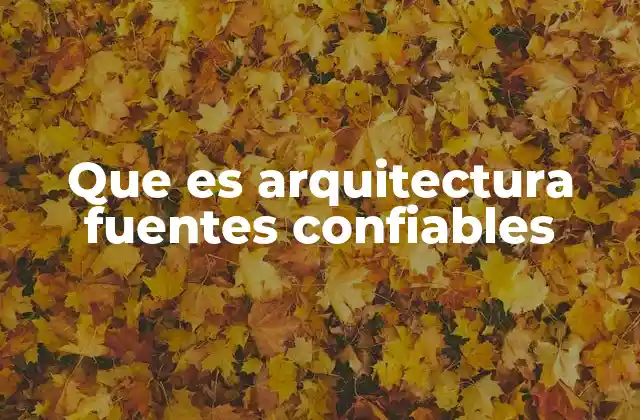 Que es Arquitectura Fuentes Confiables