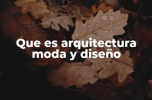 Que es Arquitectura Moda y Diseño