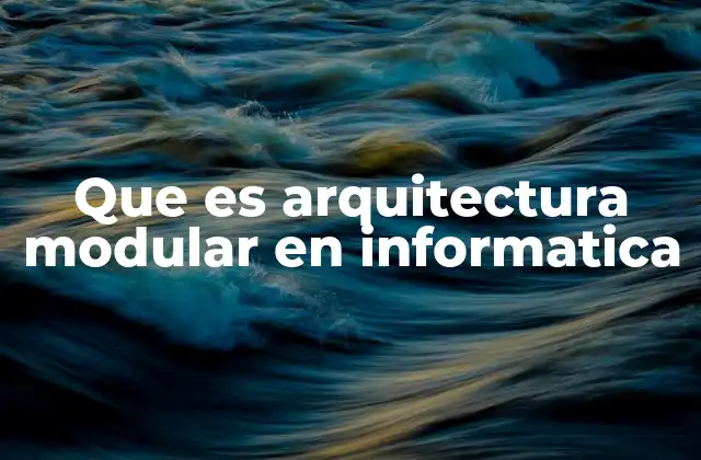 Que es Arquitectura Modular en Informatica
