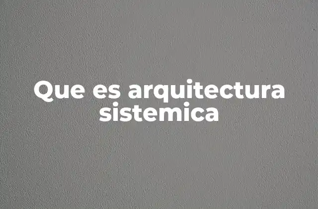 Que es Arquitectura Sistemica