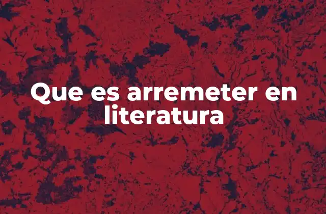 Que es Arremeter en Literatura