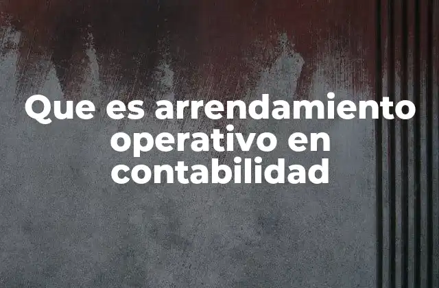 Que es Arrendamiento Operativo en Contabilidad