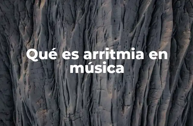 Qué es Arritmia en Música