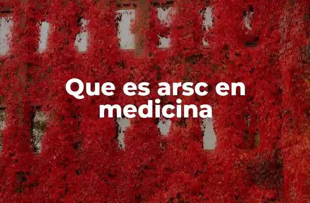 Que es Arsc en Medicina