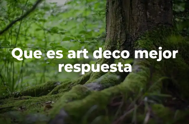 Que es Art Deco Mejor Respuesta