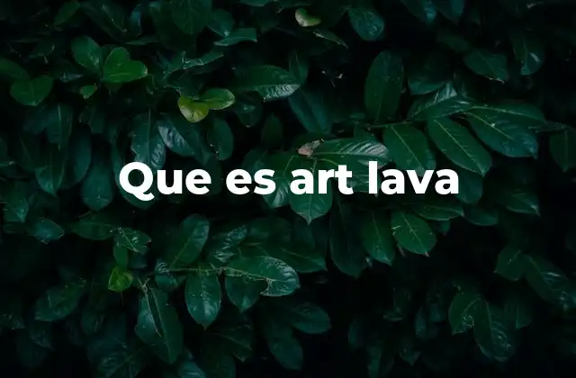 Que es Art Lava