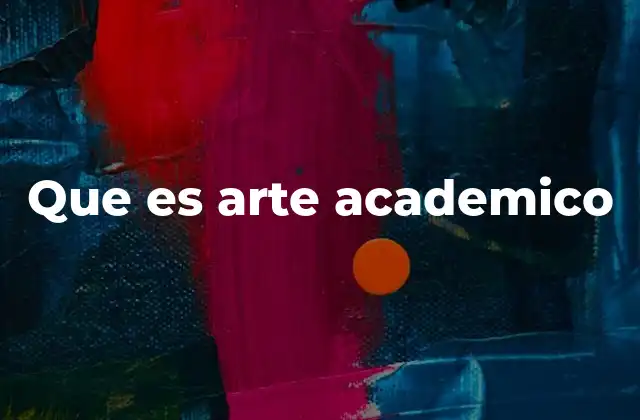 Que es Arte Academico