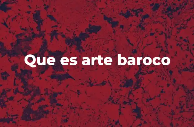 Que es Arte Baroco 2 El Barroco como reflejo de una época de transformación