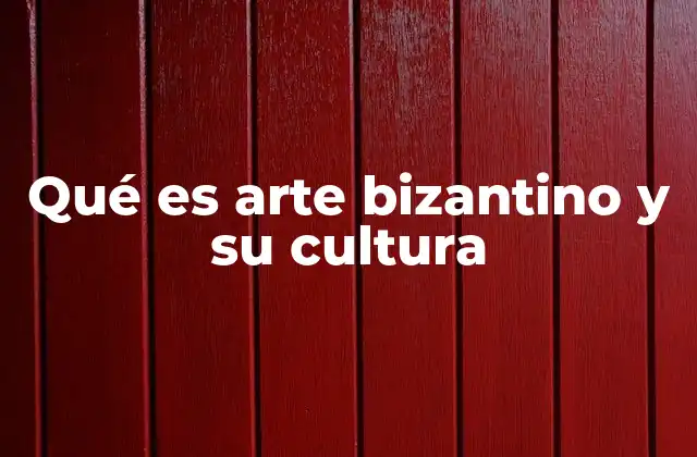Qué es Arte Bizantino y Su Cultura 2 El legado artístico del Imperio Bizantino
