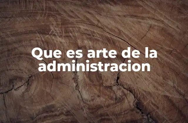 Que es Arte de la Administracion
