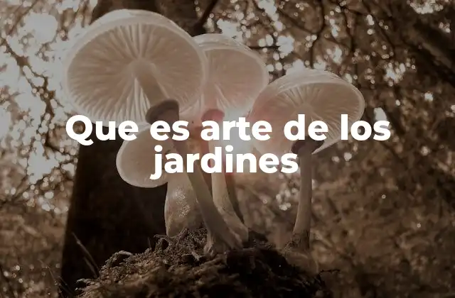Que es Arte de los Jardines 2 Cómo los jardines reflejan la identidad cultural de una región