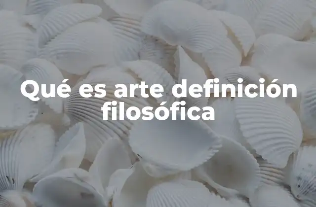 Qué es Arte Definición Filosófica
