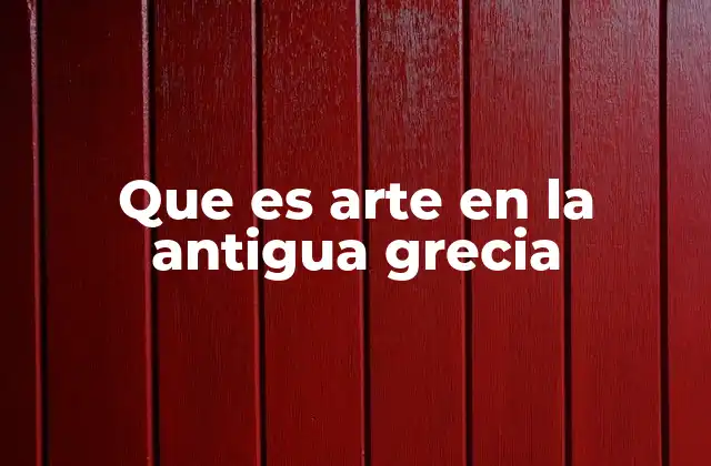 Que es Arte en la Antigua Grecia
