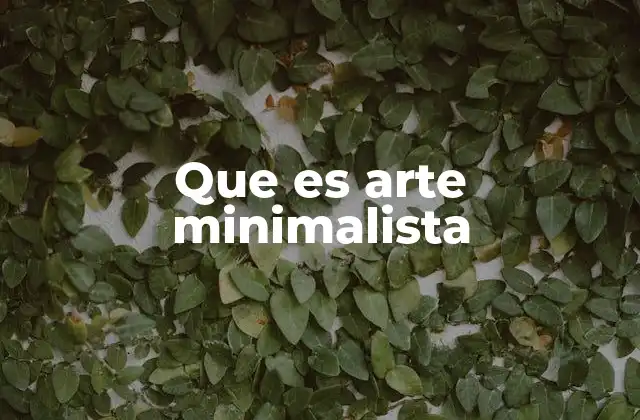 Que es Arte Minimalista