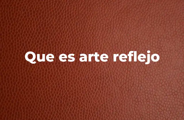 Que es Arte Reflejo