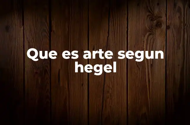Que es Arte Segun Hegel