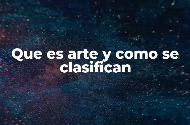 Que es Arte y como Se Clasifican