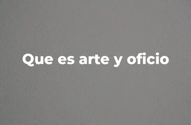 Que es Arte y Oficio