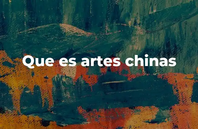 Que es Artes Chinas