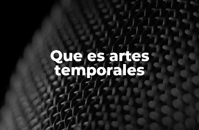 Que es Artes Temporales