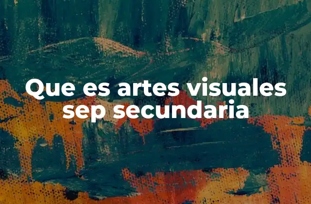 El rol de las Artes Visuales en el desarrollo integral del estudiante