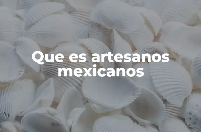 La importancia cultural y económica de los artesanos en México