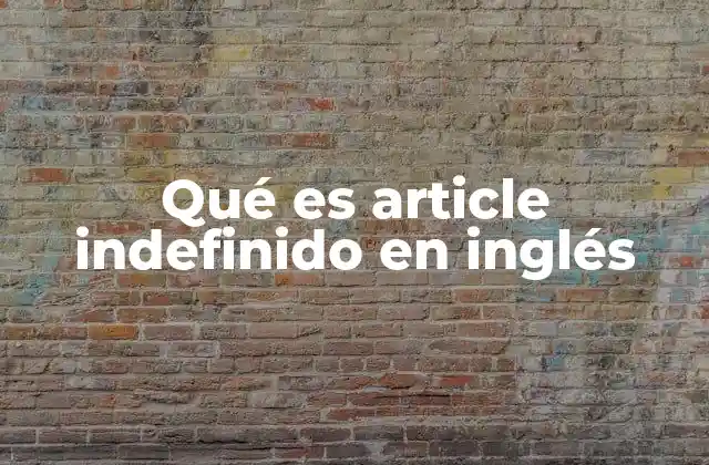 Qué es Article Indefinido en Inglés