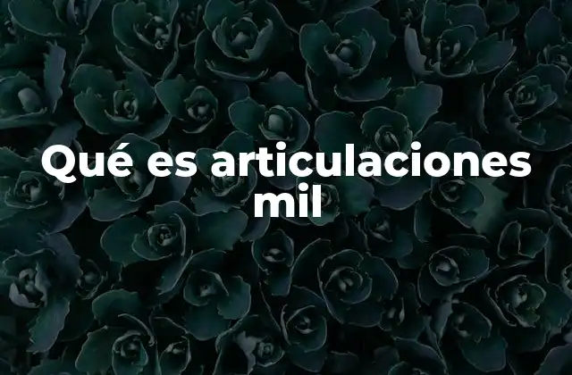 Qué es Articulaciones Mil 2 Tipos de articulaciones y su clasificación