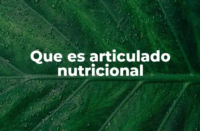 Que es Articulado Nutricional