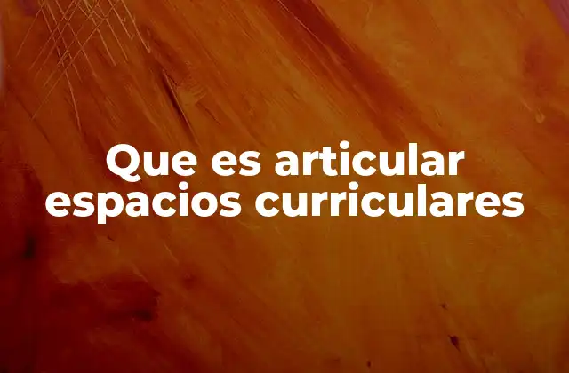La importancia de la integración curricular