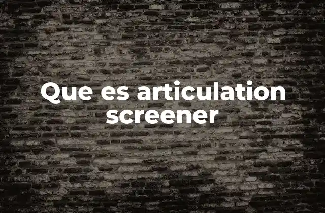 Que es Articulation Screener