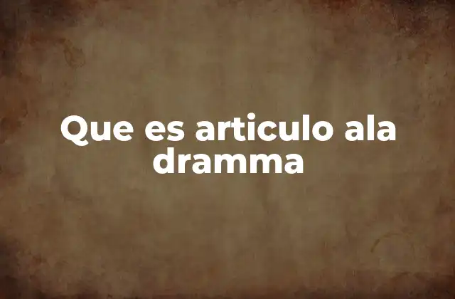 Que es Articulo Ala Dramma
