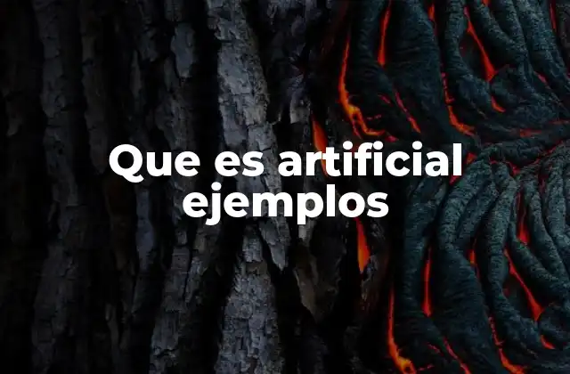 Que es Artificial Ejemplos
