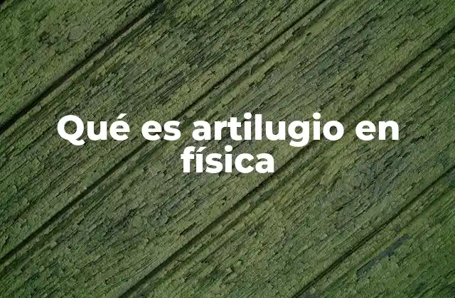 Qué es Artilugio en Física