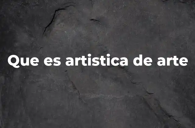 Que es Artistica de Arte