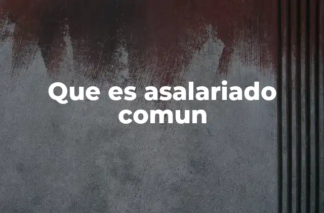 Que es Asalariado Comun