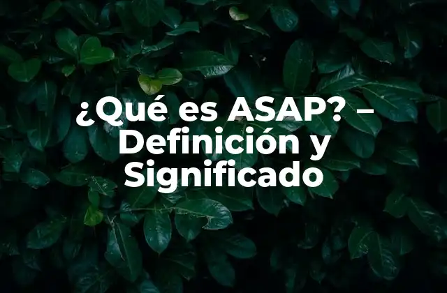 ¿qué es Asap? – Definición y Significado
