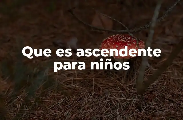 Que es Ascendente para Niños